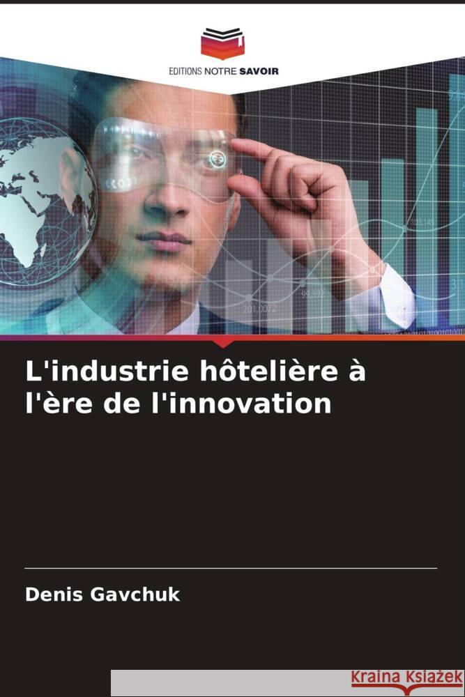 L'industrie h?teli?re ? l'?re de l'innovation Denis Gavchuk 9786208050832 Editions Notre Savoir