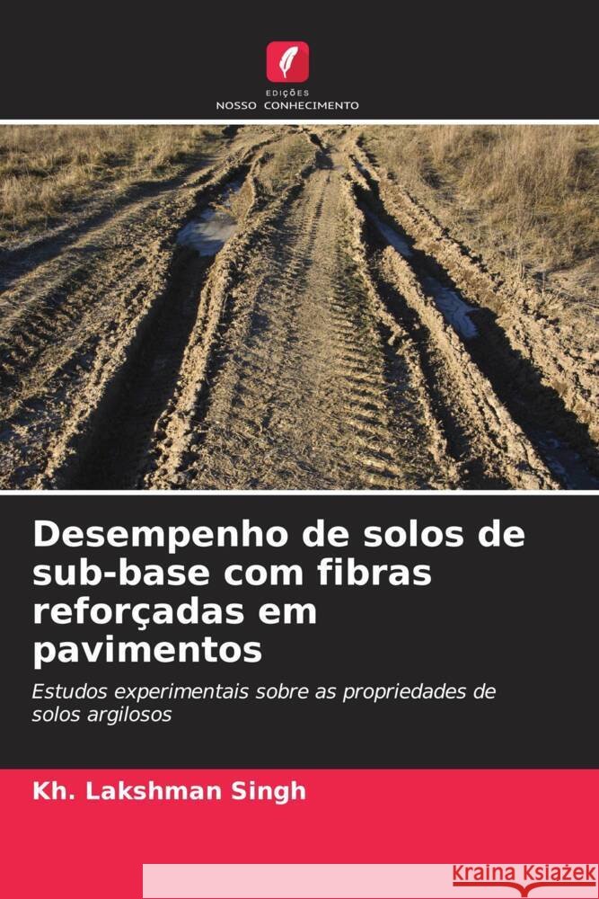Desempenho de solos de sub-base com fibras refor?adas em pavimentos Kh Lakshman Singh 9786208051075