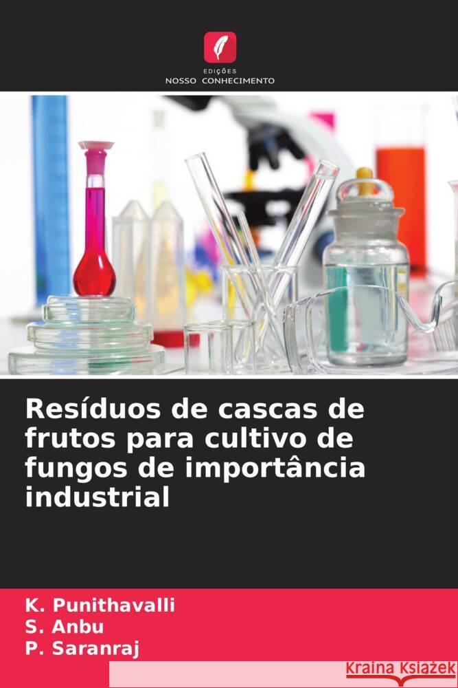 Res?duos de cascas de frutos para cultivo de fungos de import?ncia industrial K. Punithavalli S. Anbu P. Saranraj 9786208051358