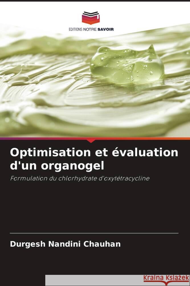 Optimisation et ?valuation d'un organogel Durgesh Nandini Chauhan 9786208051396 Editions Notre Savoir