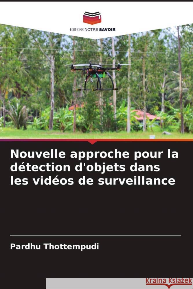 Nouvelle approche pour la d?tection d'objets dans les vid?os de surveillance Pardhu Thottempudi 9786208051426 Editions Notre Savoir