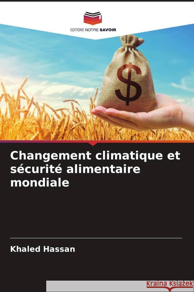 Changement climatique et s?curit? alimentaire mondiale Khaled Hassan 9786208051501