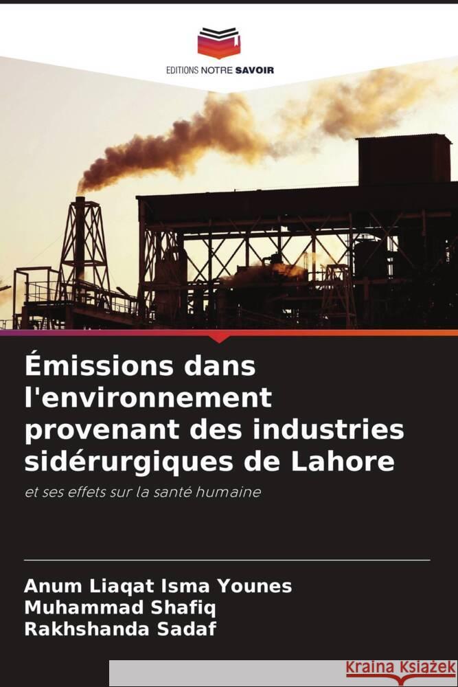 ?missions dans l'environnement provenant des industries sid?rurgiques de Lahore Anum Liaqat Ism Muhammad Shafiq Rakhshanda Sadaf 9786208051761