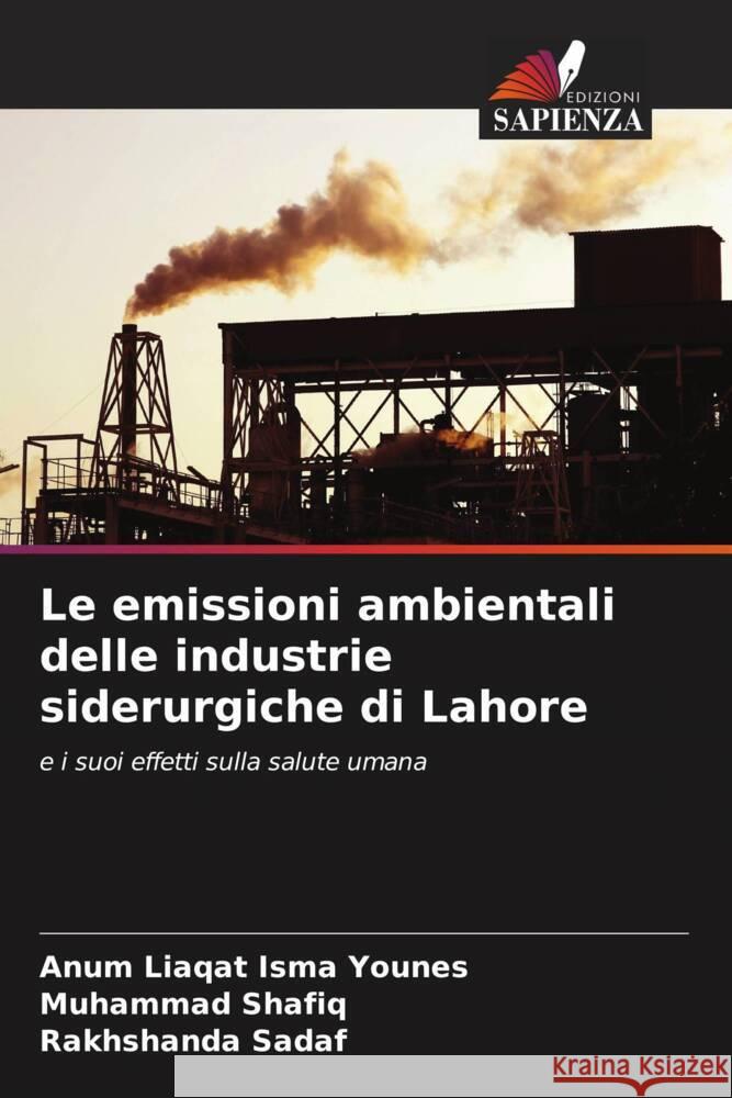 Le emissioni ambientali delle industrie siderurgiche di Lahore Anum Liaqat Ism Muhammad Shafiq Rakhshanda Sadaf 9786208051785 Edizioni Sapienza