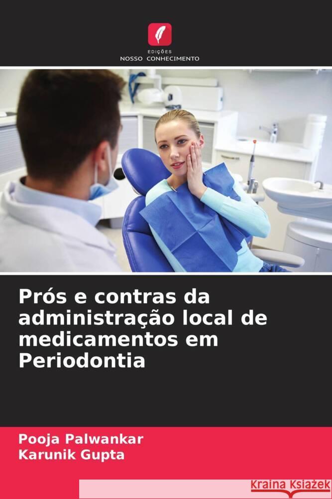 Pr?s e contras da administra??o local de medicamentos em Periodontia Pooja Palwankar Karunik Gupta 9786208052096