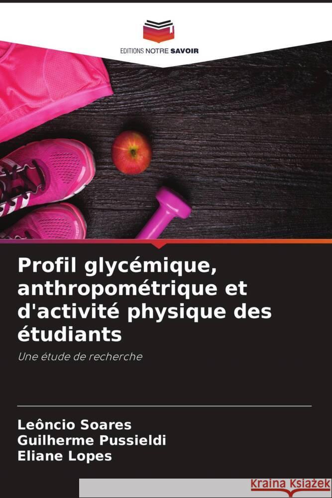 Profil glyc?mique, anthropom?trique et d'activit? physique des ?tudiants Le?ncio Soares Guilherme Pussieldi Eliane Lopes 9786208052218