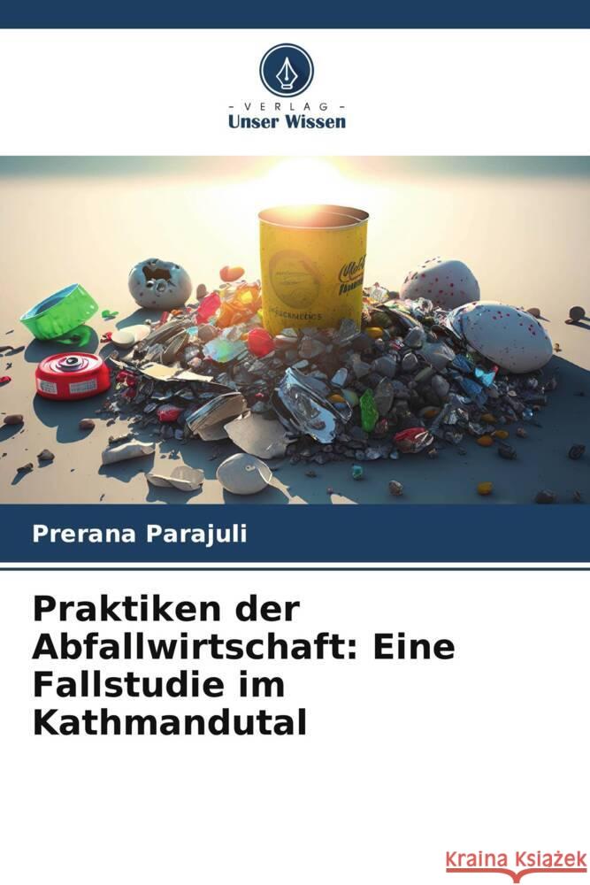 Praktiken der Abfallwirtschaft: Eine Fallstudie im Kathmandutal Prerana Parajuli 9786208053833