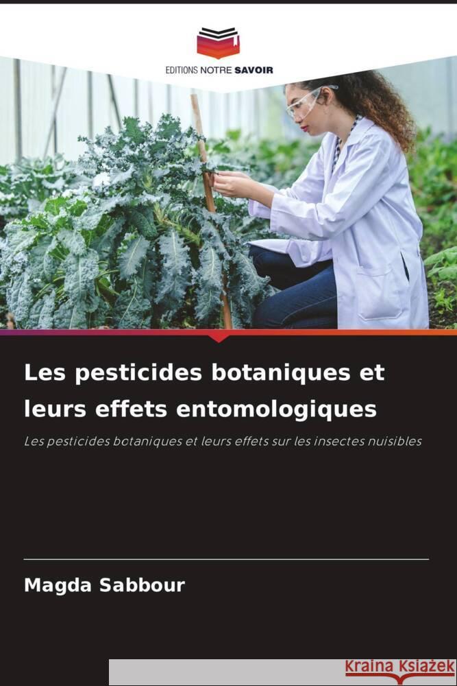 Les pesticides botaniques et leurs effets entomologiques Magda Sabbour 9786208055417 Editions Notre Savoir
