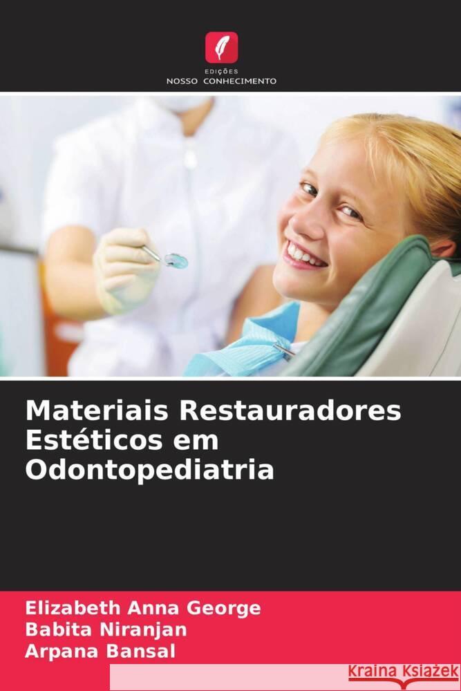 Materiais Restauradores Est?ticos em Odontopediatria Elizabeth Anna George Babita Niranjan Arpana Bansal 9786208055936