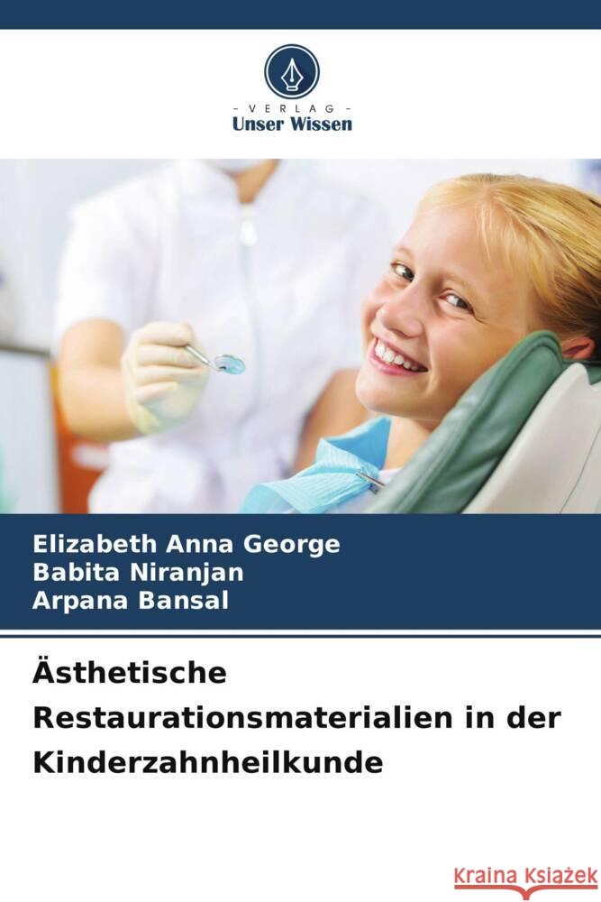 ?sthetische Restaurationsmaterialien in der Kinderzahnheilkunde Elizabeth Anna George Babita Niranjan Arpana Bansal 9786208055943