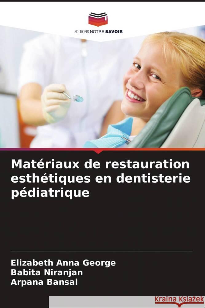 Mat?riaux de restauration esth?tiques en dentisterie p?diatrique Elizabeth Anna George Babita Niranjan Arpana Bansal 9786208055967