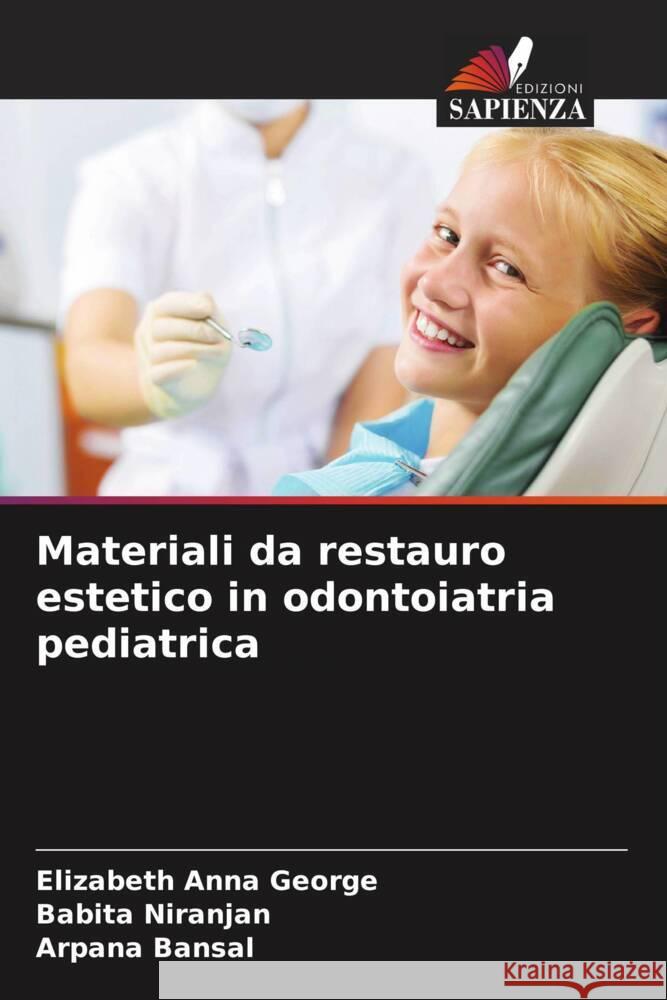 Materiali da restauro estetico in odontoiatria pediatrica Elizabeth Anna George Babita Niranjan Arpana Bansal 9786208055974