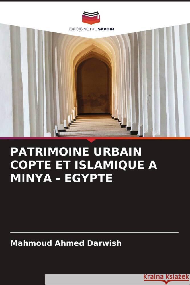 Patrimoine Urbain Copte Et Islamique a Minya - Egypte Mahmoud Ahme 9786208057268 Editions Notre Savoir