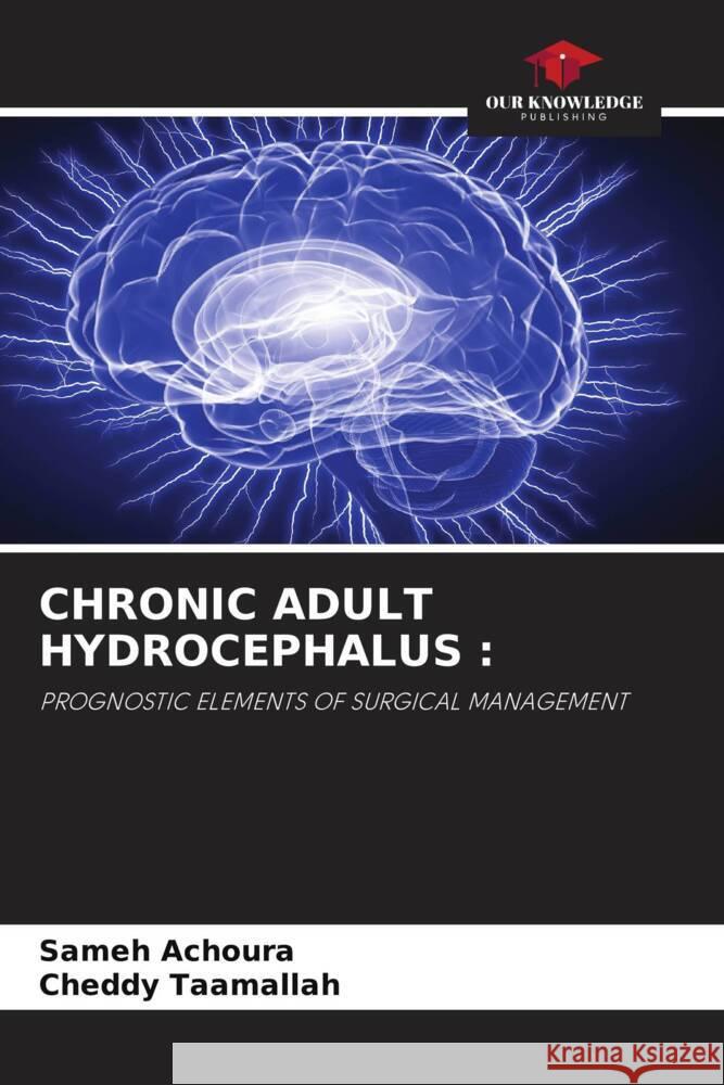 Chronic Adult Hydrocephalus Sameh Achoura Cheddy Taamallah 9786208057558 Our Knowledge Publishing