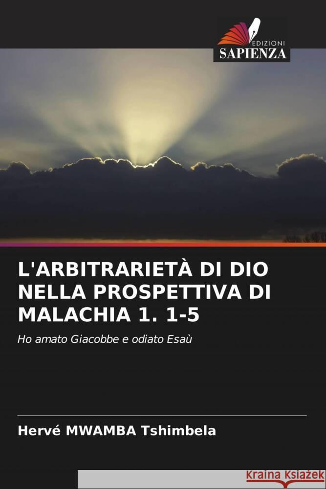 L'Arbitrariet? Di Dio Nella Prospettiva Di Malachia 1. 1-5 Herv? Mwamb 9786208057787