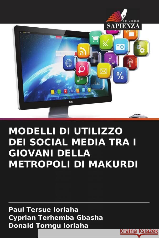 Modelli Di Utilizzo Dei Social Media Tra I Giovani Della Metropoli Di Makurdi Paul Tersue Iorlaha Cyprian Terhemba Gbasha Donald Torngu Iorlaha 9786208057909