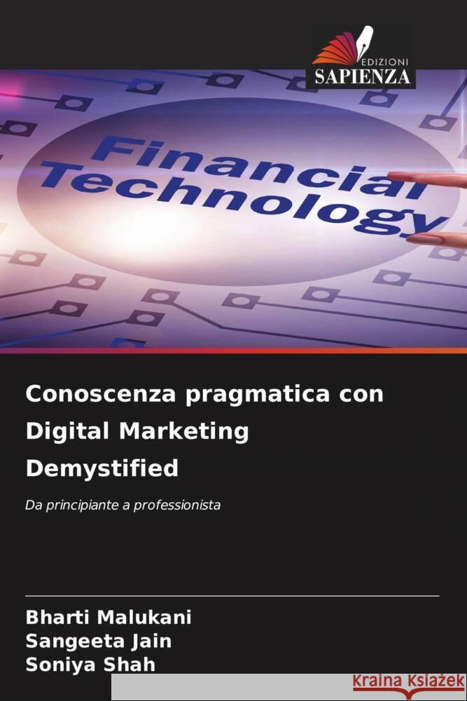 Conoscenza pragmatica con Digital Marketing Demystified Bharti Malukani Sangeeta Jain Soniya Shah 9786208059507