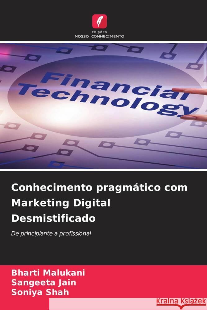 Conhecimento pragm?tico com Marketing Digital Desmistificado Bharti Malukani Sangeeta Jain Soniya Shah 9786208059514