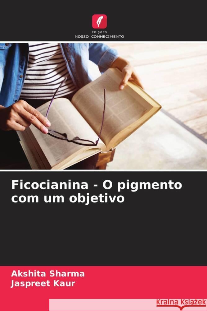 Ficocianina - O pigmento com um objetivo Akshita Sharma Jaspreet Kaur 9786208059712