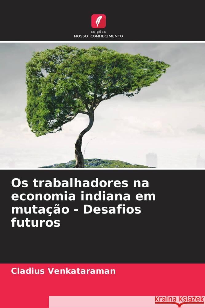 Os trabalhadores na economia indiana em muta??o - Desafios futuros Cladius Venkataraman 9786208060138