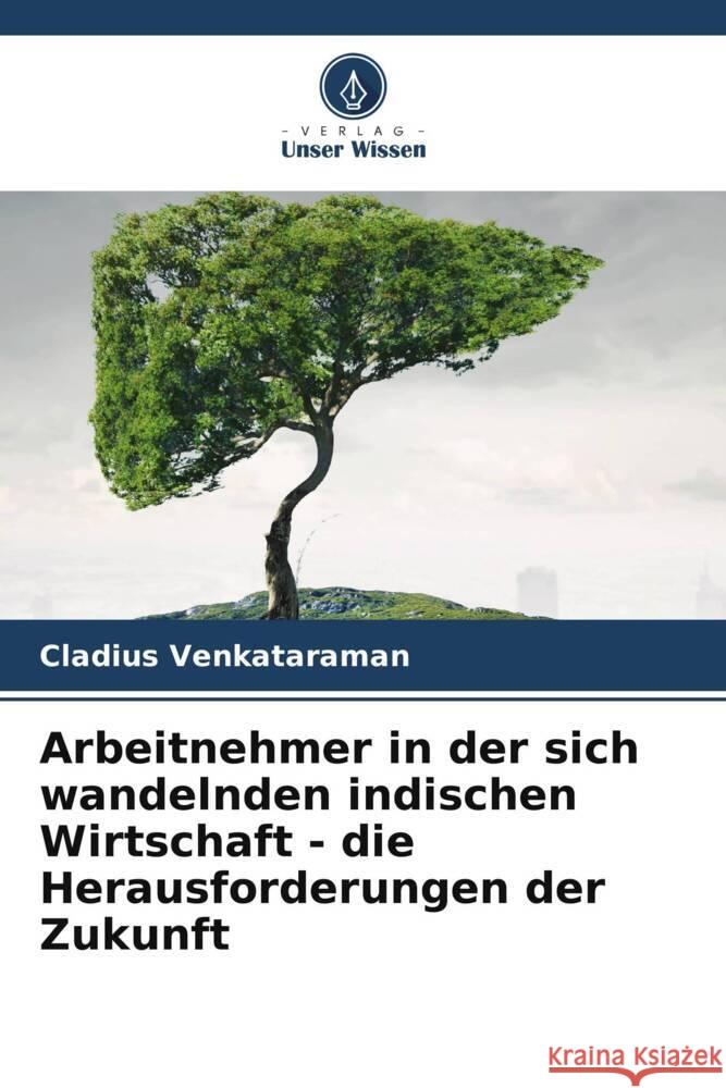 Arbeitnehmer in der sich wandelnden indischen Wirtschaft - die Herausforderungen der Zukunft Cladius Venkataraman 9786208060145