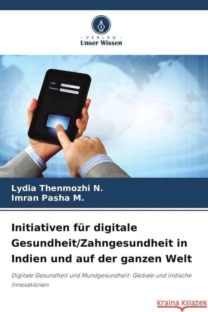 Initiativen f?r digitale Gesundheit/Zahngesundheit in Indien und auf der ganzen Welt Lydia Thenmozhi N Imran Pasha M 9786208060435