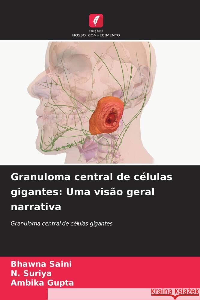 Granuloma central de c?lulas gigantes: Uma vis?o geral narrativa Bhawna Saini N. Suriya Ambika Gupta 9786208060503 Edicoes Nosso Conhecimento