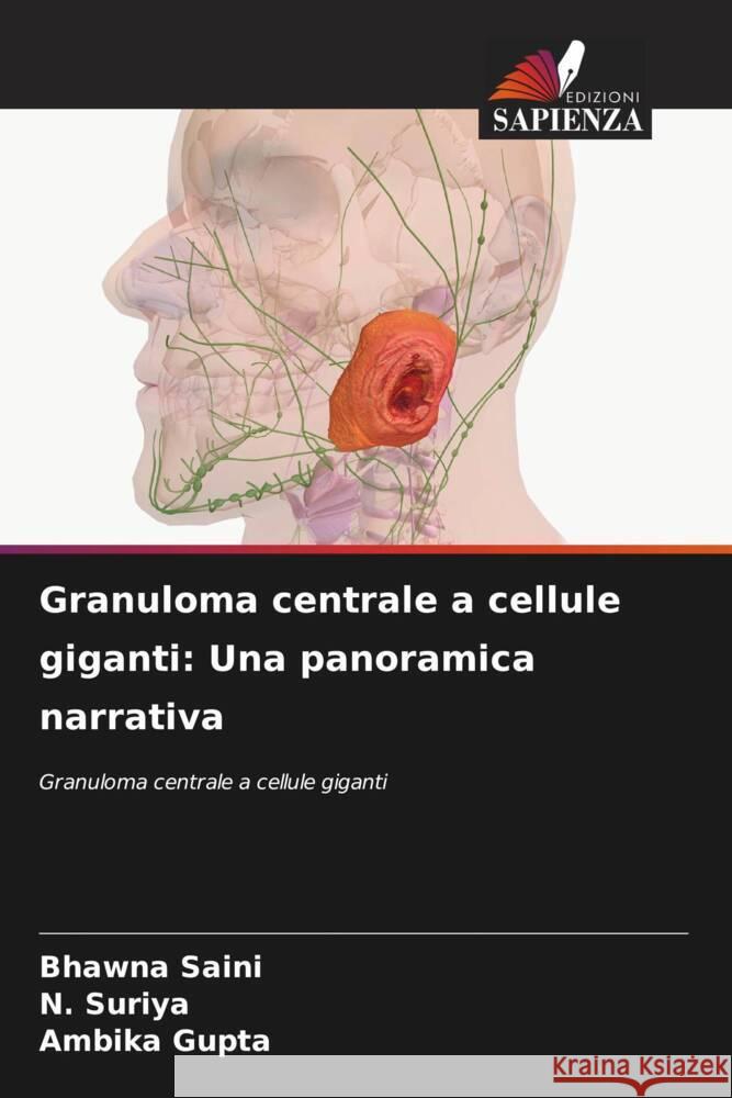 Granuloma centrale a cellule giganti: Una panoramica narrativa Bhawna Saini N. Suriya Ambika Gupta 9786208060541 Edizioni Sapienza