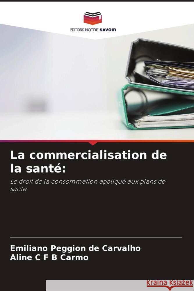 La commercialisation de la santé: Peggion de Carvalho, Emiliano, C F B Carmo, Aline 9786208060664 Editions Notre Savoir