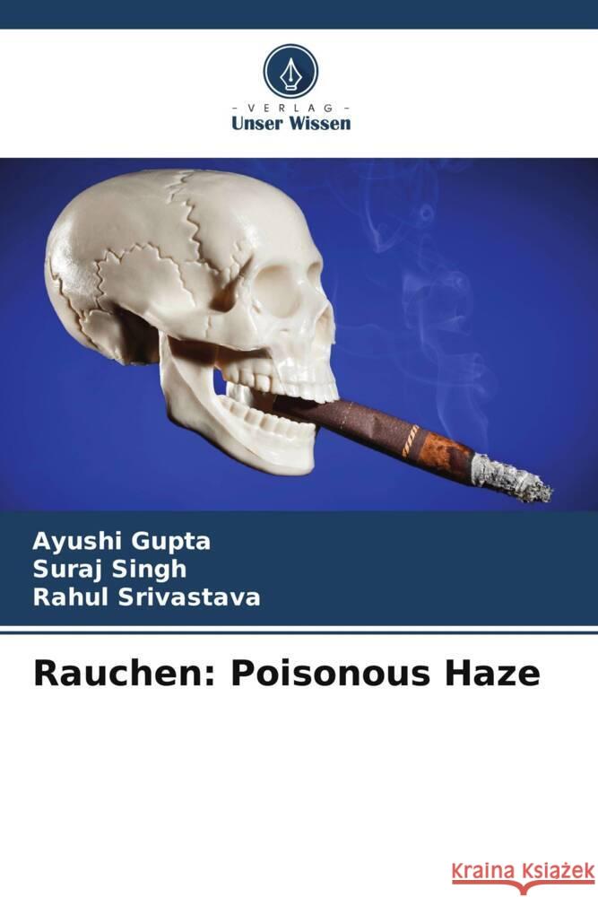 Rauchen: Poisonous Haze Ayushi Gupta Suraj Singh Rahul Srivastava 9786208061999 Verlag Unser Wissen