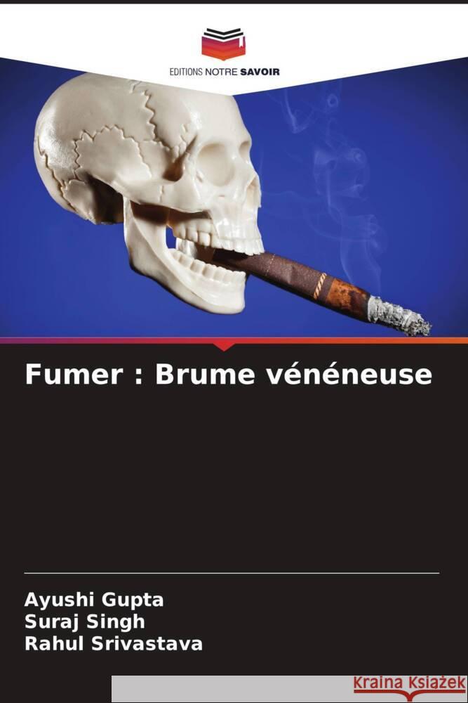 Fumer: Brume v?n?neuse Ayushi Gupta Suraj Singh Rahul Srivastava 9786208062019 Editions Notre Savoir