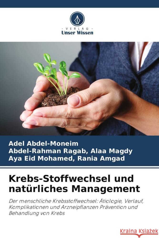 Krebs-Stoffwechsel und nat?rliches Management Adel Abdel-Moneim Abdel-Rahman Ragab Ala Aya Eid Mohamed Rani 9786208062057