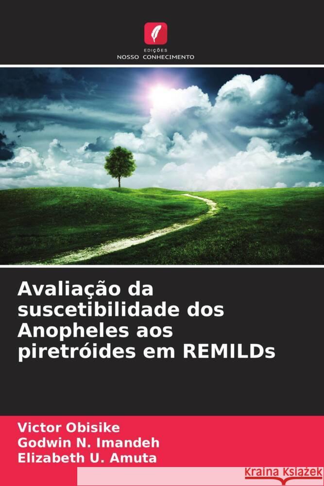 Avalia??o da suscetibilidade dos Anopheles aos piretr?ides em REMILDs Victor Obisike Godwin N. Imandeh Elizabeth U. Amuta 9786208062217