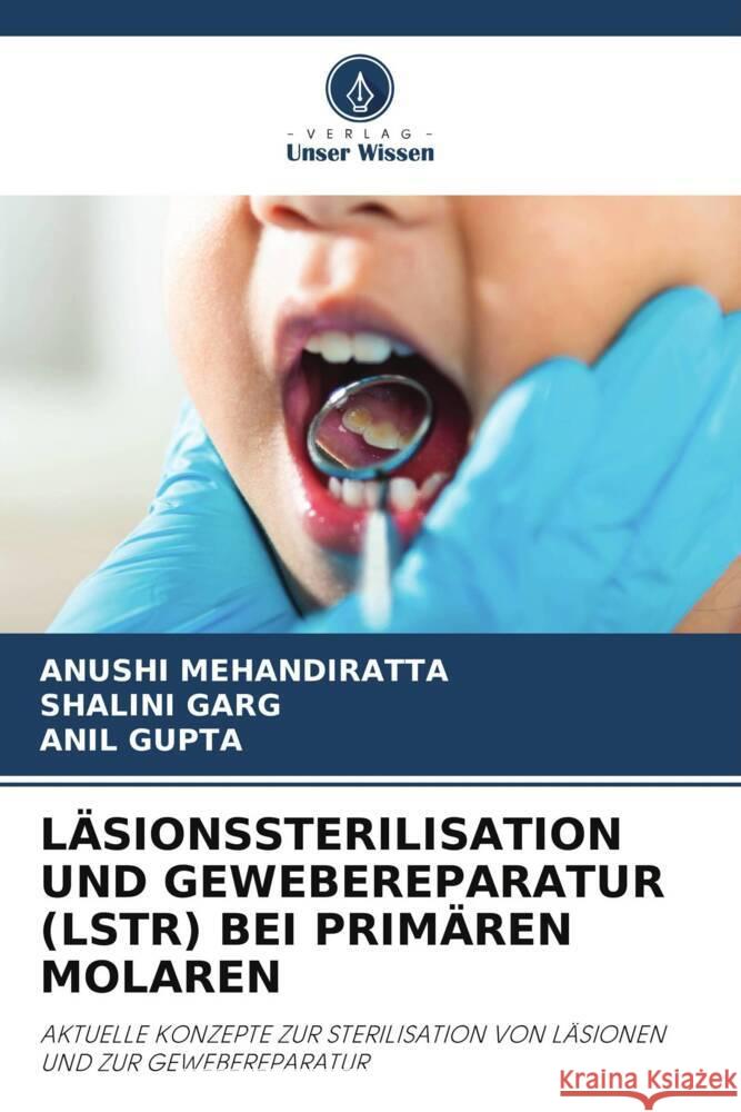 L?sionssterilisation Und Gewebereparatur (Lstr) Bei Prim?ren Molaren Anushi Mehandiratta Shalini Garg Anil Gupta 9786208062712 Verlag Unser Wissen