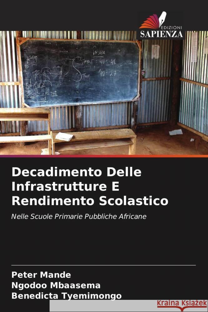 Decadimento Delle Infrastrutture E Rendimento Scolastico Peter Mande Ngodoo Mbaasema Benedicta Tyemimongo 9786208062880