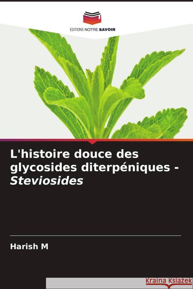 L'histoire douce des glycosides diterp?niques - Steviosides Harish M 9786208062965