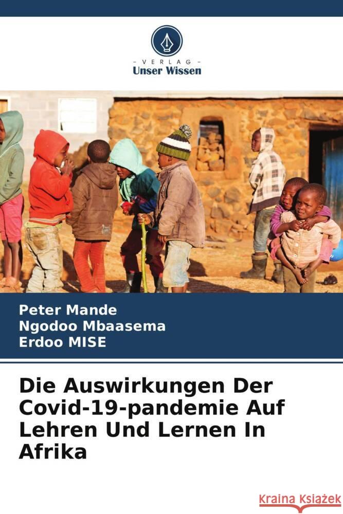 Die Auswirkungen Der Covid-19-pandemie Auf Lehren Und Lernen In Afrika Peter Mande Ngodoo Mbaasema Erdoo Mise 9786208063016