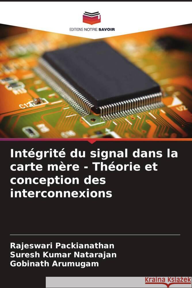 Int?grit? du signal dans la carte m?re - Th?orie et conception des interconnexions Rajeswari Packianathan Suresh Kumar Natarajan Gobinath Arumugam 9786208063092