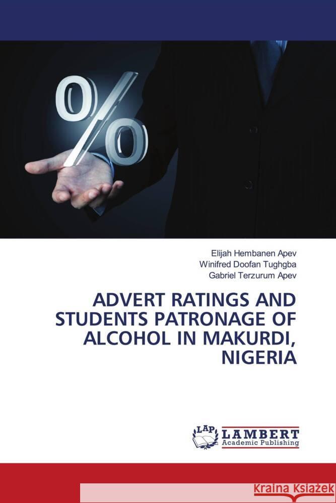 Advert Ratings and Students Patronage of Alcohol in Makurdi, Nigeria Elijah Hembanen Apev Winifred Doofan Tughgba Gabriel Terzurum Apev 9786208063658