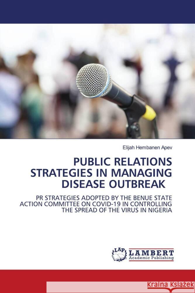 Public Relations Strategies in Managing Disease Outbreak Elijah Hembanen Apev 9786208063672