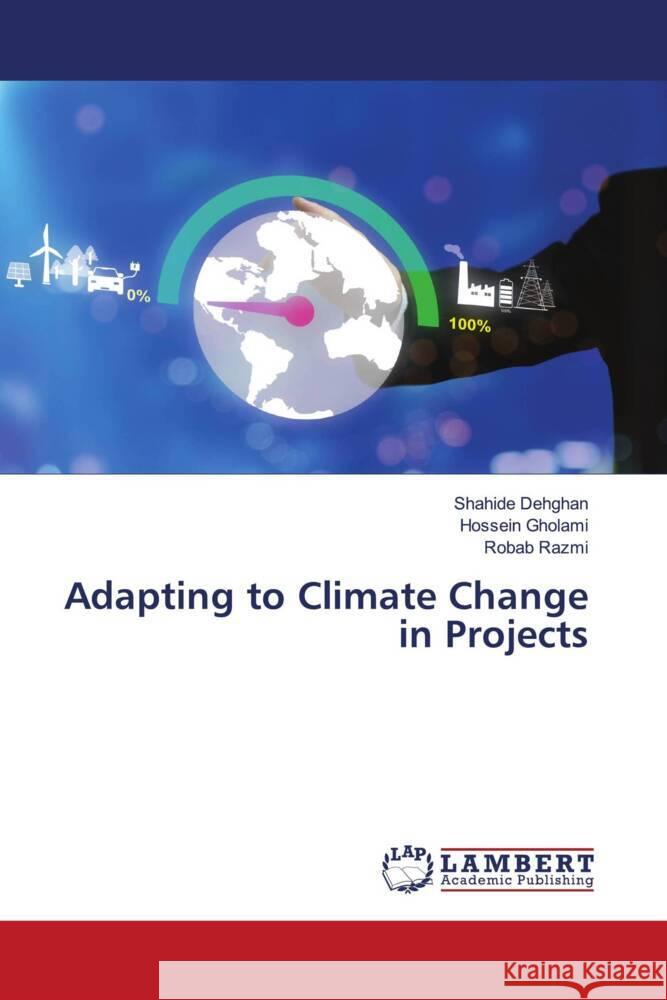 Adapting to Climate Change in Projects Shahide Dehghan Hossein Gholami Robab Razmi 9786208063900