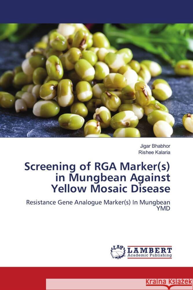 Screening of RGA Marker(s) in Mungbean Against Yellow Mosaic Disease Jigar Bhabhor Rishee Kalaria 9786208064174