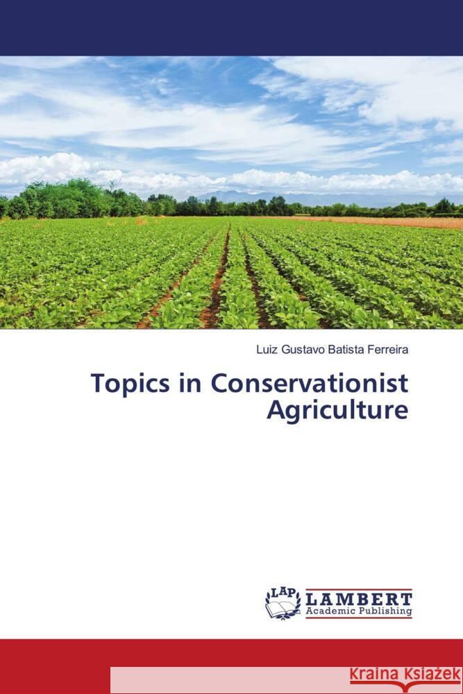 Topics in Conservationist Agriculture Luiz Gustavo Batist 9786208064198 LAP Lambert Academic Publishing