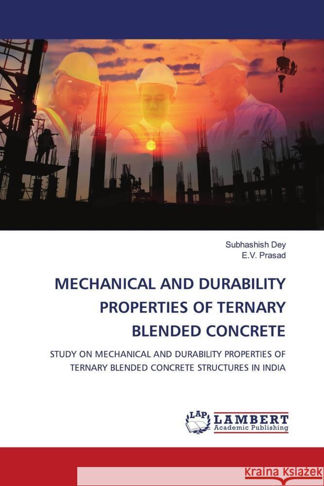 Mechanical and Durability Properties of Ternary Blended Concrete Subhashish Dey E. V. Prasad 9786208064488 LAP Lambert Academic Publishing