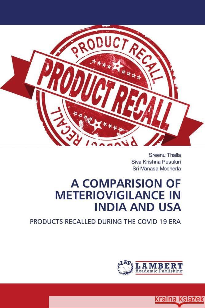 A COMPARISION OF METERIOVIGILANCE IN INDIA AND USA Thalla, Sreenu, Pusuluri, Siva Krishna, Mocherla, Sri Manasa 9786208064914 LAP Lambert Academic Publishing