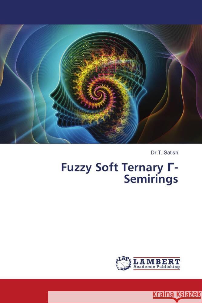 Fuzzy Soft Ternary  -Semirings Satish, Dr.T. 9786208064969