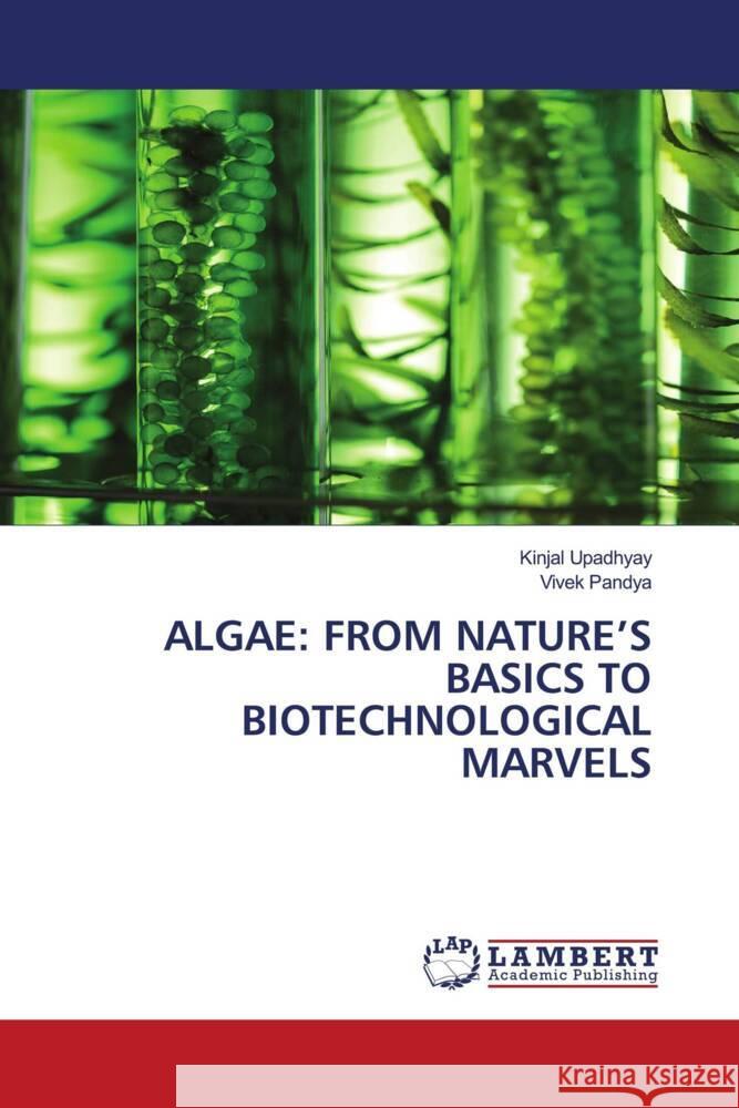 Algae: From Nature's Basics to Biotechnological Marvels Kinjal Upadhyay Vivek Pandya 9786208064983