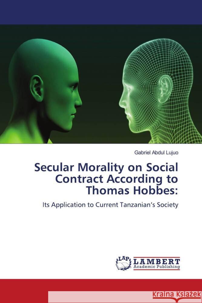 Secular Morality on Social Contract According to Thomas Hobbes Gabriel Abdul Lujuo 9786208065102 LAP Lambert Academic Publishing