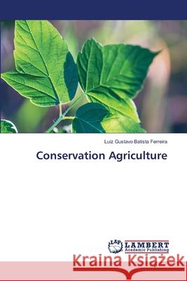 Conservation Agriculture Batista Ferreira, Luiz Gustavo 9786208065119