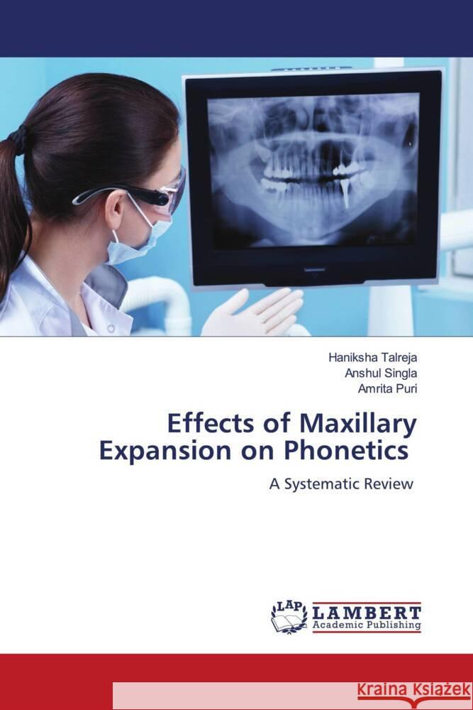 Effects of Maxillary Expansion on Phonetics Haniksha Talreja Anshul Singla Amrita Puri 9786208065157 LAP Lambert Academic Publishing